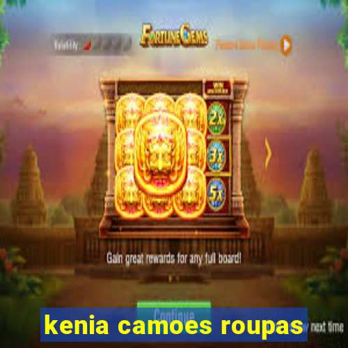 kenia camoes roupas